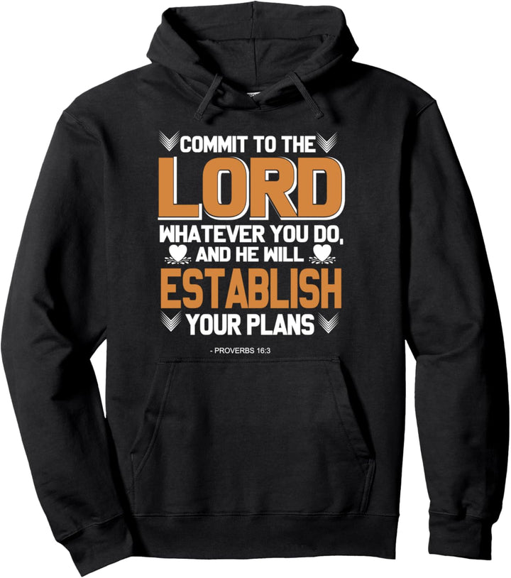 Commit To The Lord Whatever You Do Proverbs 16:3 Christian Pullover Hoodie