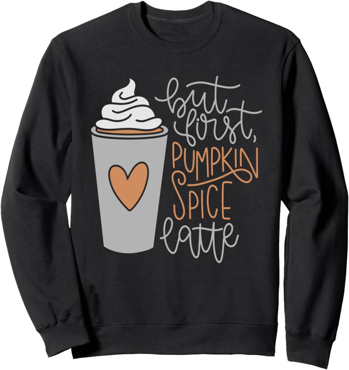 But First Pumpkin Spice Latte Gift Coffee Cup Autumn Fall Sweatshirt