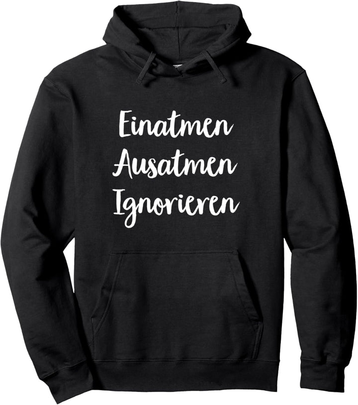 Einatmen Ausatmen Ignorieren Fun Geschenk Lustiger Spruch Pullover Hoodie