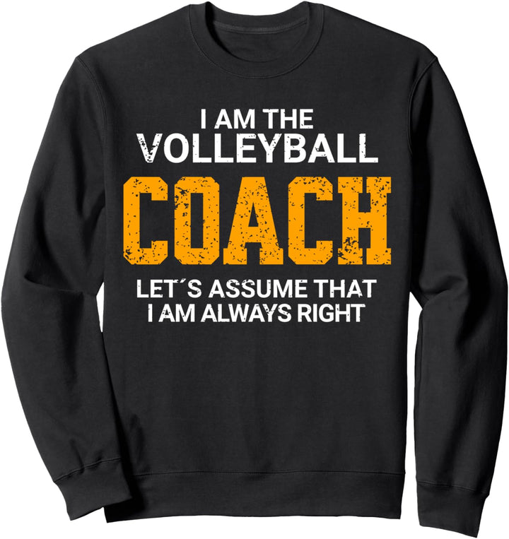 Lets Assume That I Am Always Right - Volleyball Sweatshirt