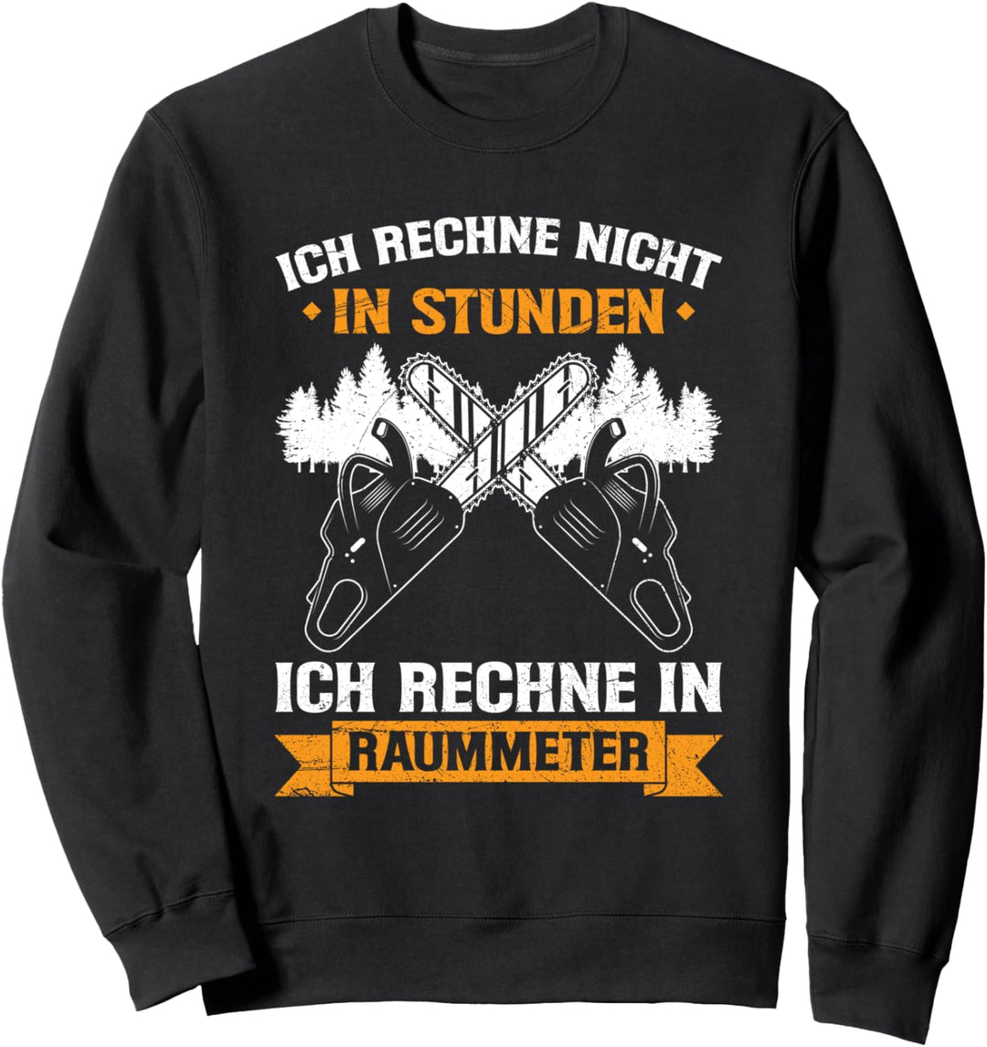 Ich Rechne In Raummeter Kettensäge Holzfäller Waldarbeiter Sweatshirt