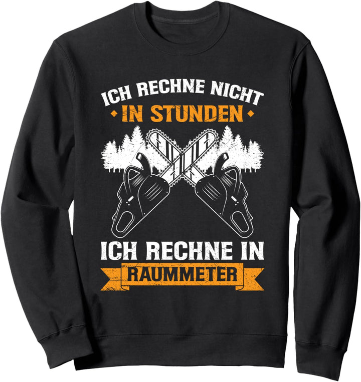 Ich Rechne In Raummeter Kettensäge Holzfäller Waldarbeiter Sweatshirt