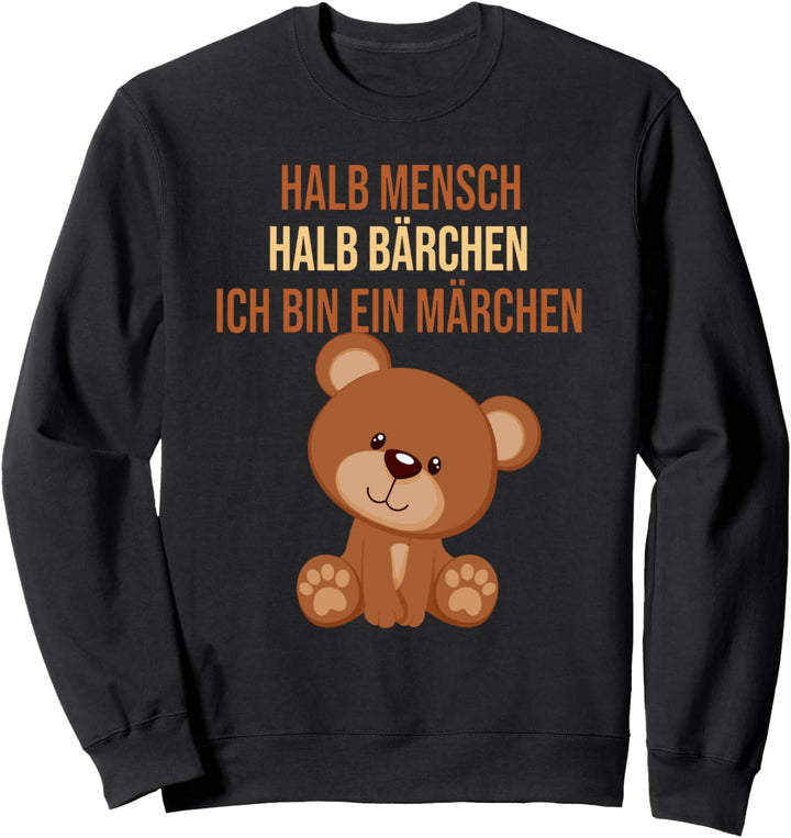 süsser Teddy - halb Mensch halb Bärchen ich bin ein Märchen Sweatshirt