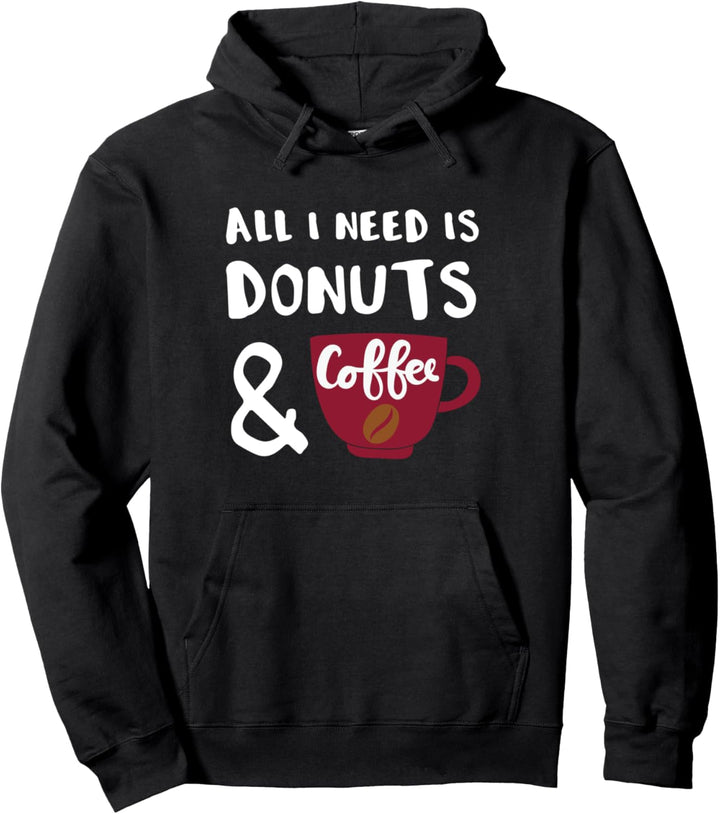 Donut Lover Gift All I Need is Donuts and Coffee Pullover Hoodie
