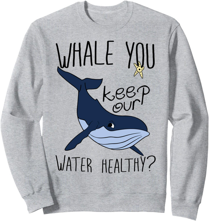 Save the Whales | Keep the Water Healthy Environmentalism Sweatshirt