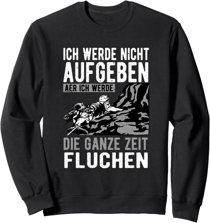 Bergsteigen Klettern Bouldern - Ich werde nicht aufgeben Sweatshirt
