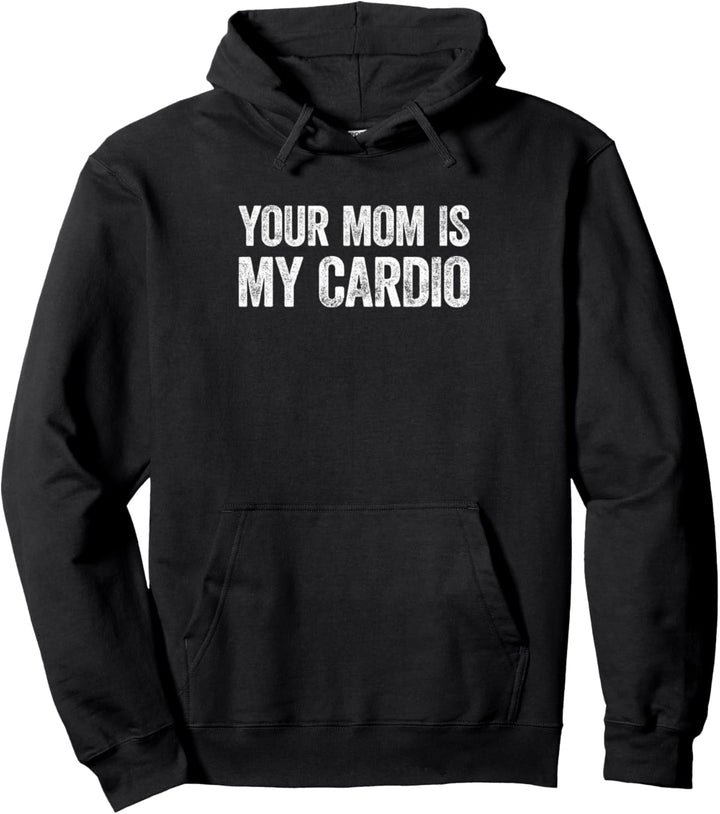 Your Mom Is My Cardio Funny Saying Pullover Hoodie