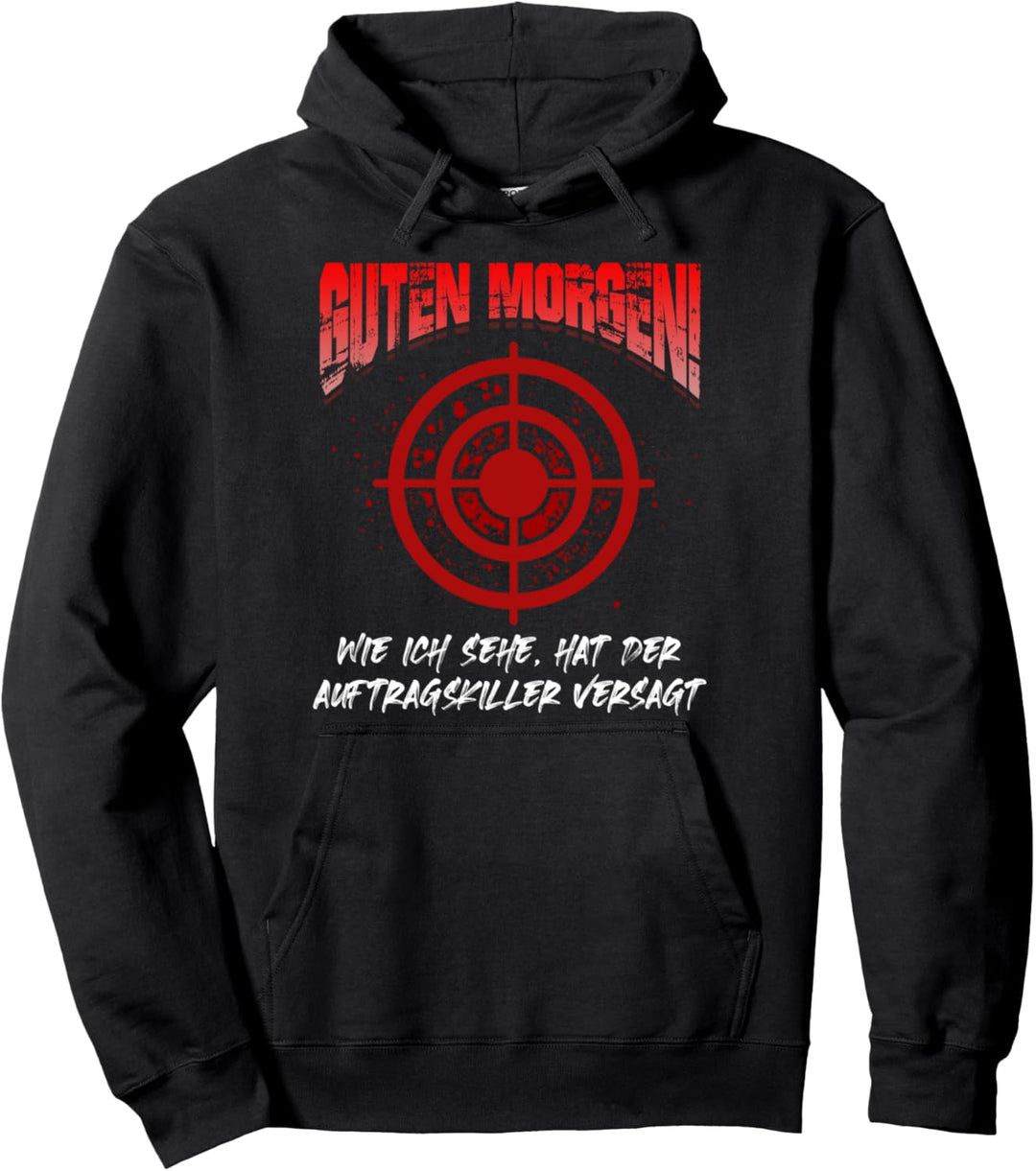 GUTEN MORGEN DER AUFTRAGSKILLER HAT VERSAGT Sarkasmus Pullover Hoodie