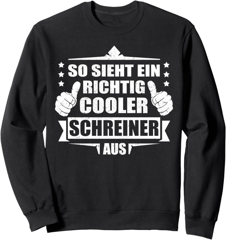 So sieht ein richtig cooler Schreiner aus Tischler Zimmerer Sweatshirt