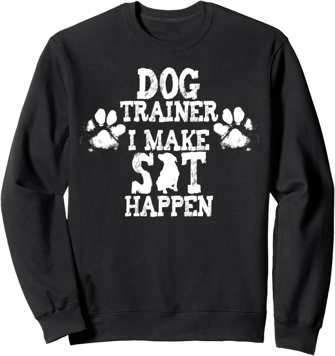 Dog Trainer I Make Sit Happen Lustiger Spruch Hund Sweatshirt