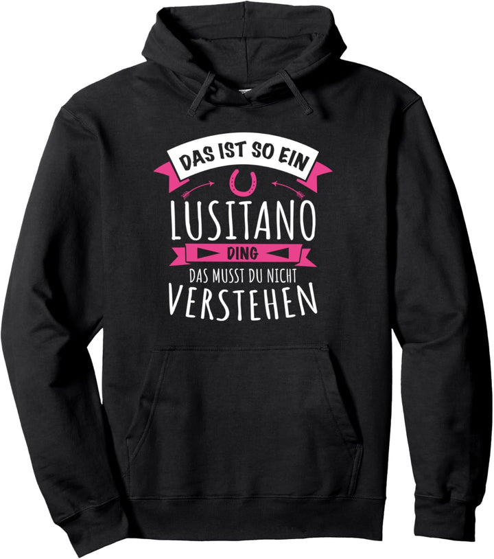 Lusitano Pferd Pferderasse - Das Ist So Ein Lusitano Ding Pullover Hoodie