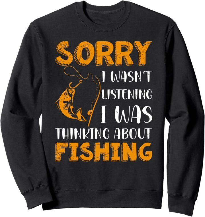Sorry ich hab nicht zugehört ich denke ans Fischen Angeln Sweatshirt