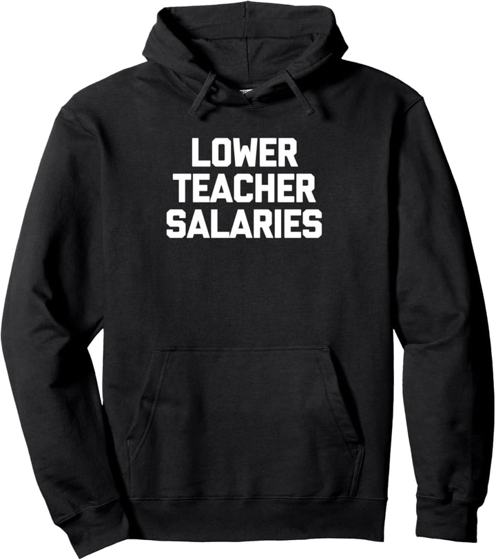 Lower Teacher Salaries Lustiger Spruch sarkastischer Schullehrer Pullover Hoodie