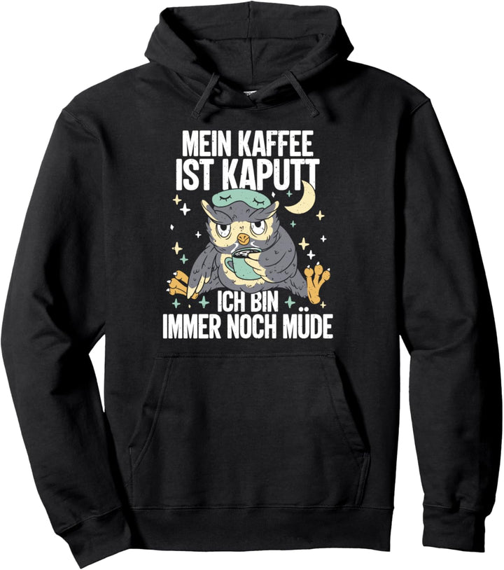 Mein Kaffee Ist Kaputt Ich Bin Immer Noch Müde - Eulen Pullover Hoodie