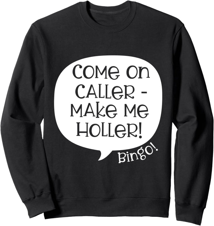 Komm schon Anrufer Mach mich Holler Bingo Sweatshirt