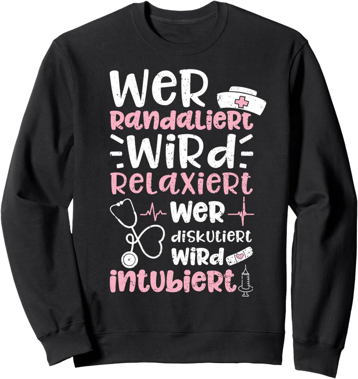 Wer Randaliert Wird Relaxiert Wer Diskutiert Wird Intubiert Sweatshirt