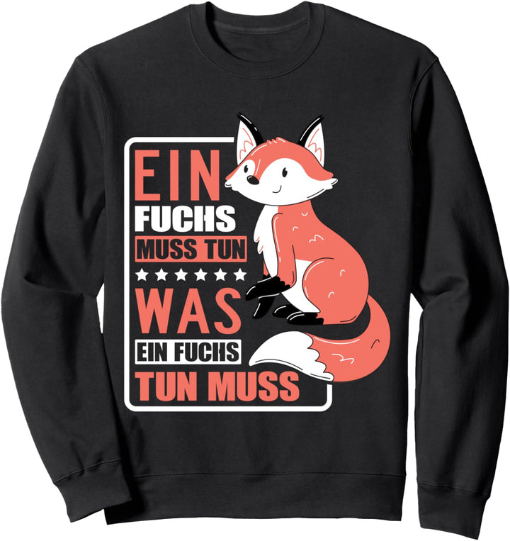 Fuchs Kostüm Ein Fuchs muss tun was ein Fuchs tun muss Sweatshirt