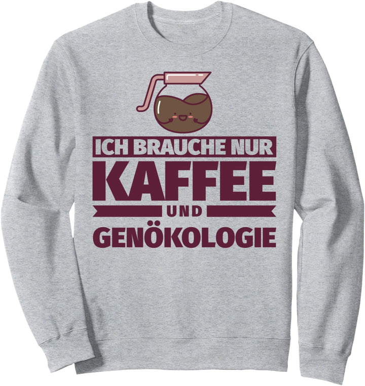 Ich brauche nur Kaffee und Genökologie Sweatshirt