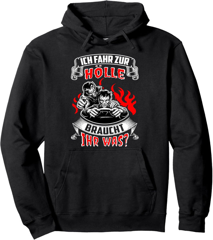 Ich fahr zur Hölle, braucht ihr was? Pullover Hoodie