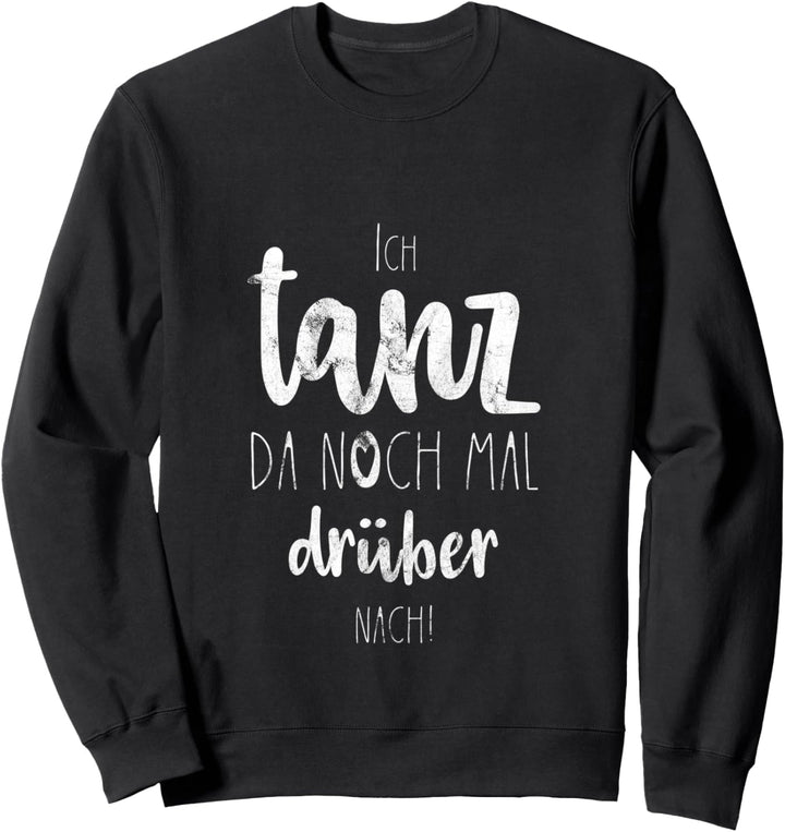 Lustiger Tanzen Tanz Tänzerin Tänzer Party Spruch | Geschenk Sweatshirt
