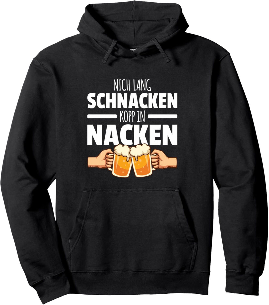 Nich Lang Schnacken Kopp in Nacken Plattdeutsch Trinkspruch Pullover Hoodie