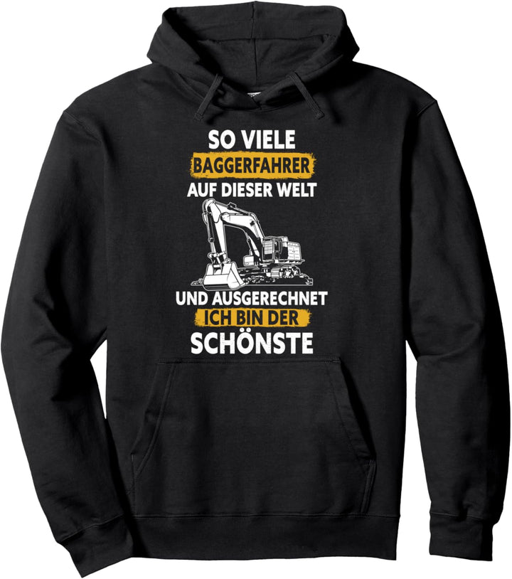 So viele Baggerfahrer und ausgerechnet ich bin der Schönste Pullover Hoodie