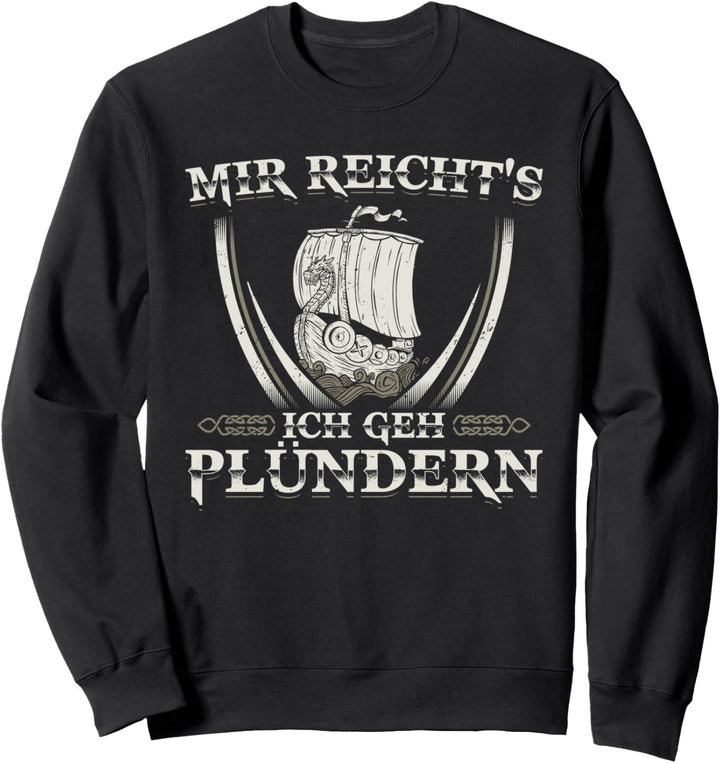Lustiges Wikinger Mir Reichts Ich Geh Plündern Sweatshirt