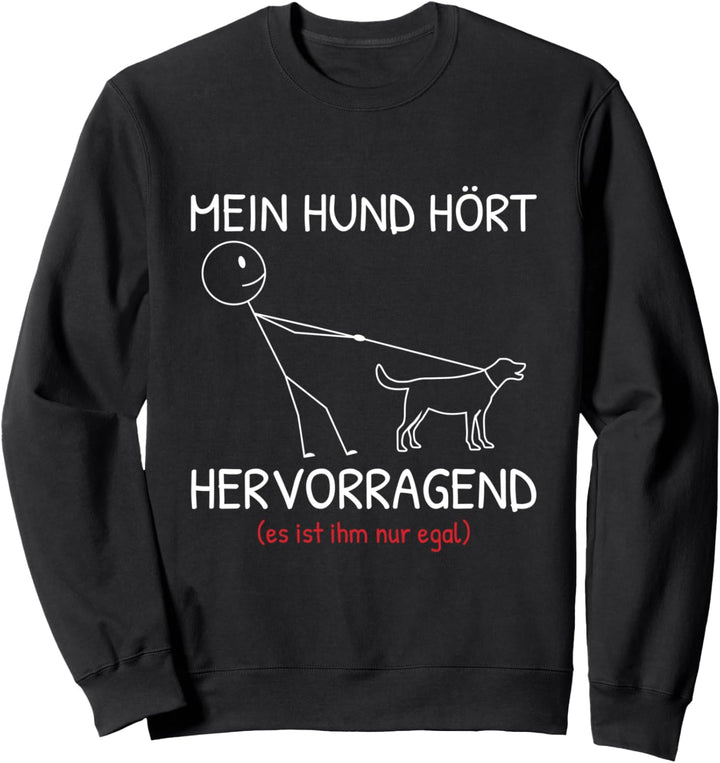 Mein Hund Hört Hervorragend Hundebesitzer Gassi Sweatshirt