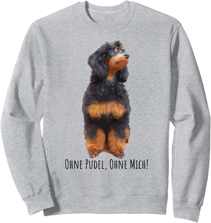 Ohne Pudel Ohne mich süsses Pudel Sweatshirt
