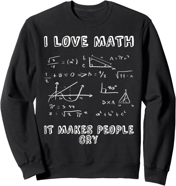 I Love Math It Makes People Cry Mathe Lehrer Rechengenie Sweatshirt
