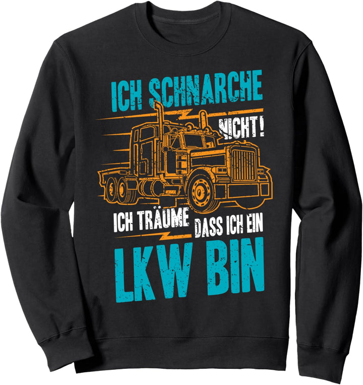 Ich Schnarche Nicht Ich Träume Ich Bin Ein LKW Fahrer Truck Sweatshirt