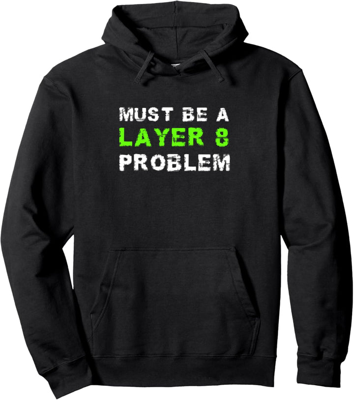MUST BE A LAYER 8 PROBLEM Admin Systemadmin Sysadmin Spruch Pullover Hoodie