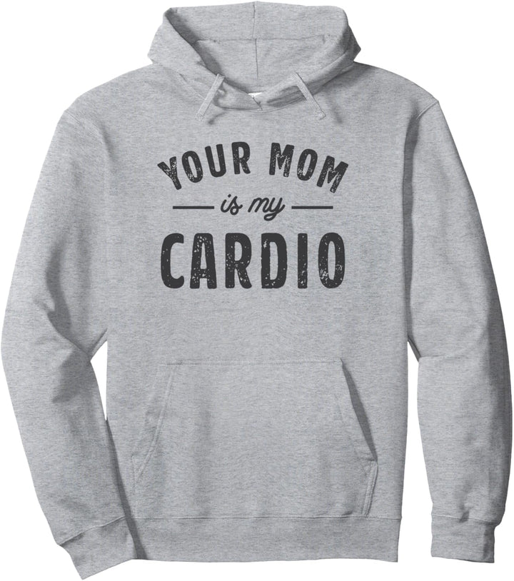 Lustiger Spruch "Your Mom Is My Cardio" Pullover Hoodie