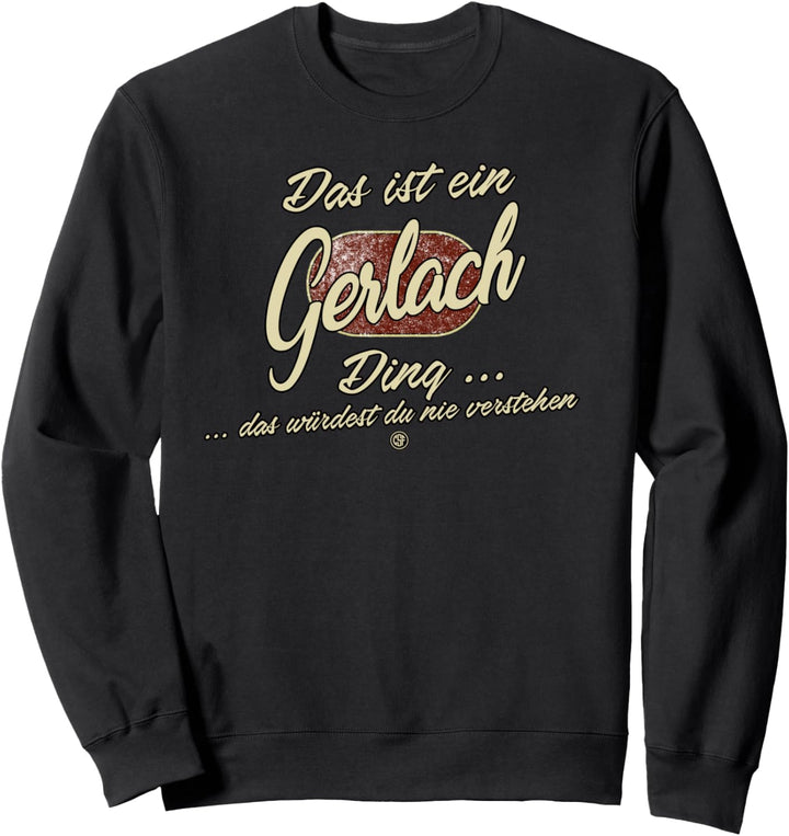 Das ist ein Gerlach Ding - Lustiges Familie Gerlach Sweatshirt