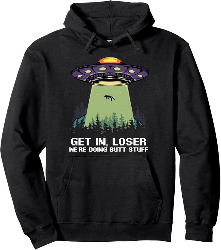 Get In Loser Wir machen Butt Stuff Funny Aliens Design Pullover Hoodie