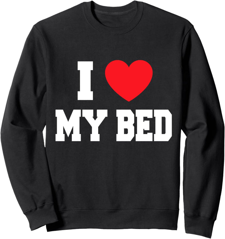 I Love My Bed Sweatshirt