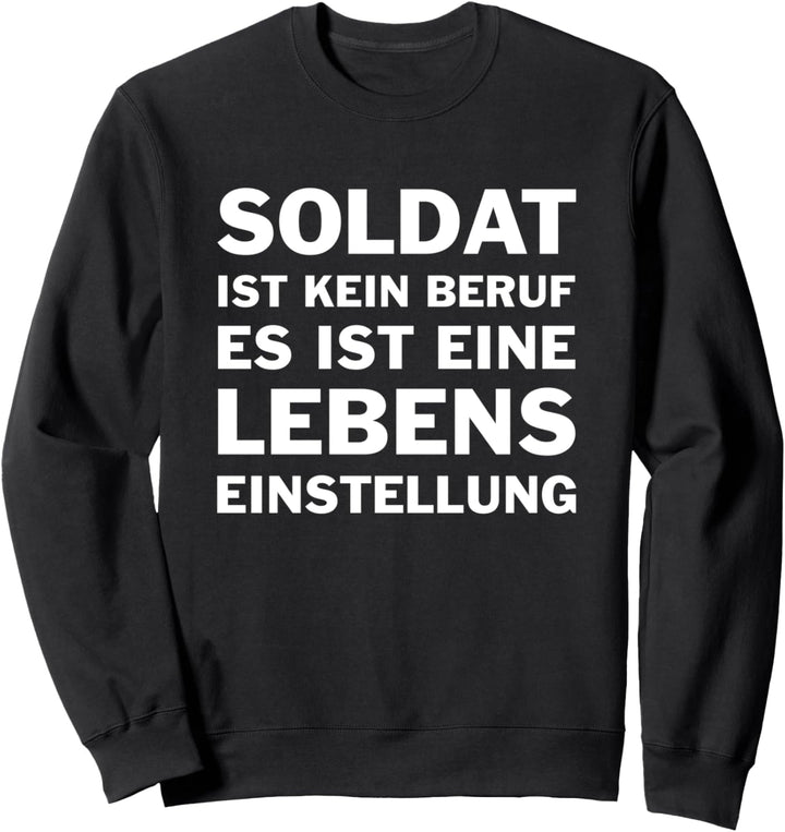 Soldat Ist Kein Beruf Es Ist Eine Lebenseinstel Sweatshirt