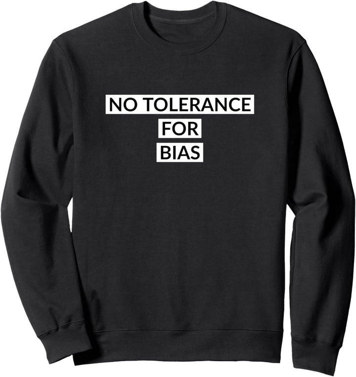 No tolerance for bias Sweatshirt