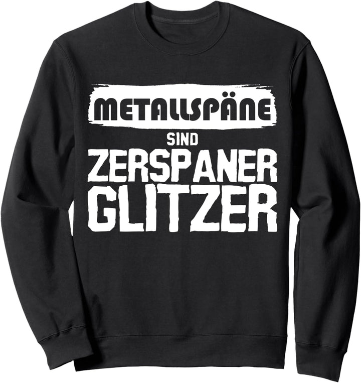 Zerspanungsmechaniker lustig Metallspäne Sweatshirt