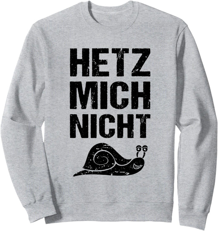 Hetz mich nicht Schnecke Humor Sweatshirt