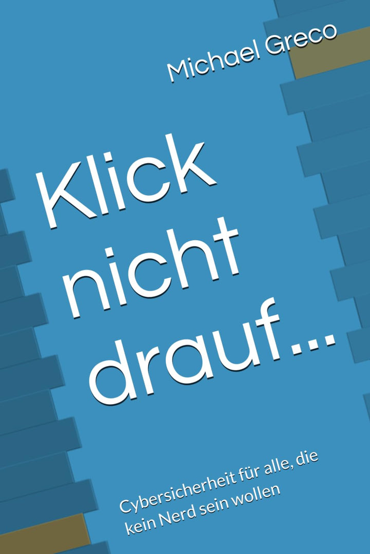 Klick nicht drauf...: Cybersicherheit für alle, die kein Nerd sein wollen, Taschenbuch