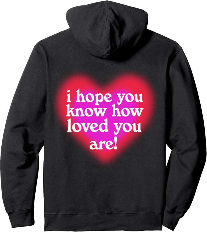 I hope you know how loved you are Pullover Hoodie