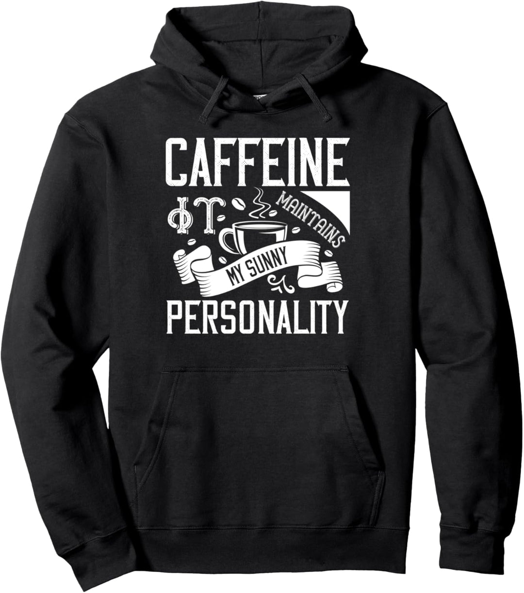 Caffeine It Maintains My Sunny Personality - Funny Coffee Pullover Hoodie