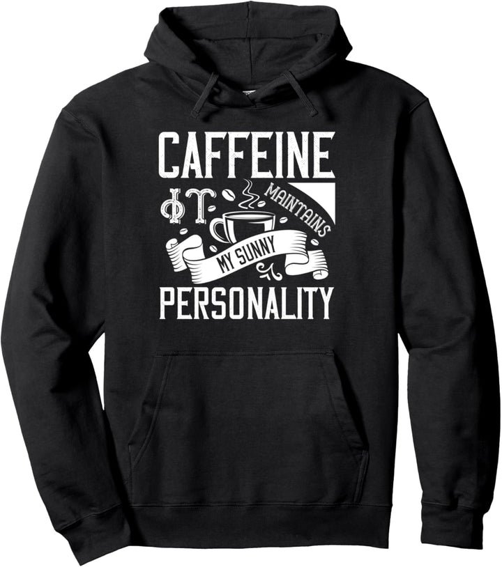 Caffeine It Maintains My Sunny Personality - Funny Coffee Pullover Hoodie
