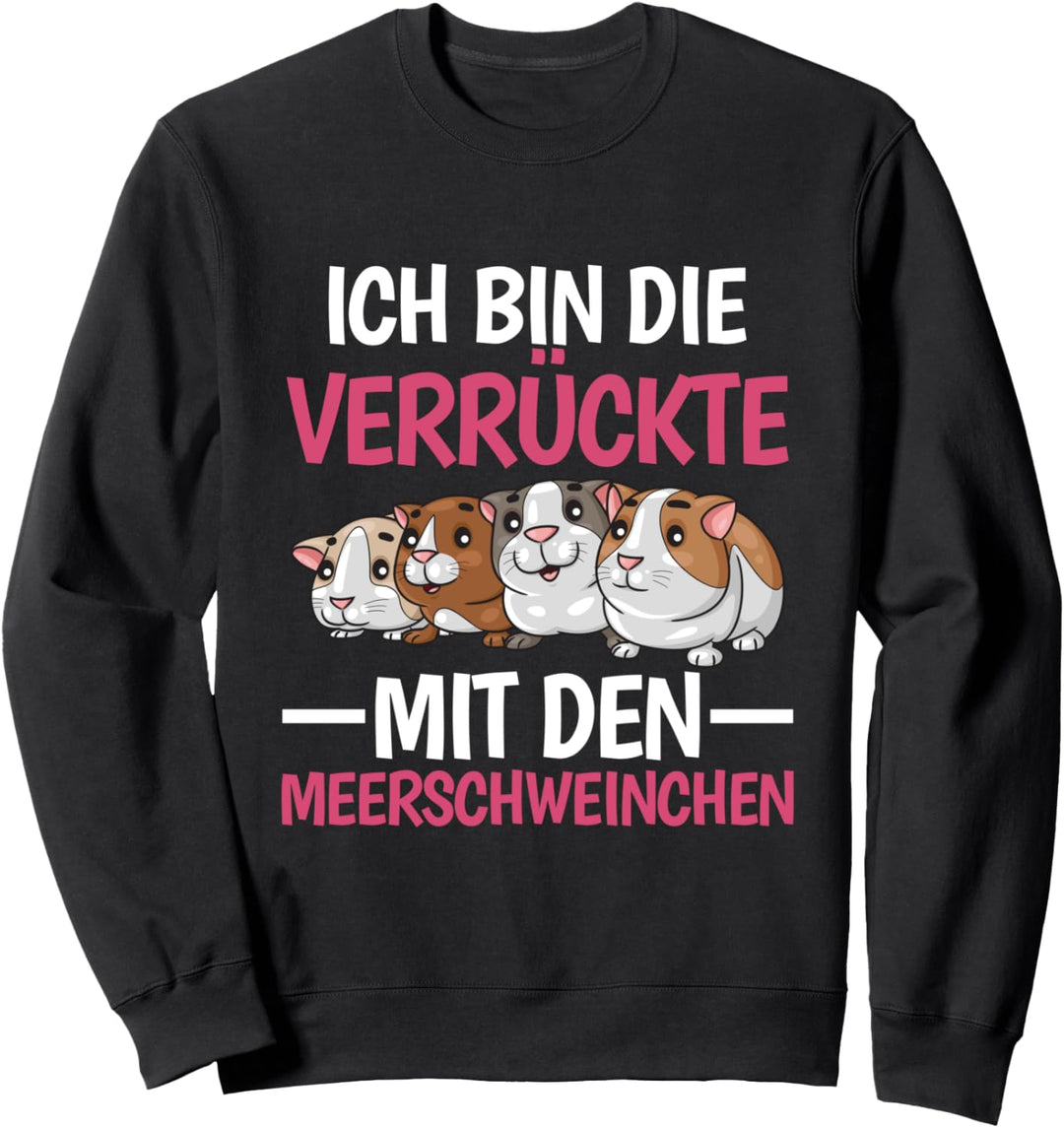 Ich Bin Die Verrückte Mit Den Meerschweinchen Sweatshirt