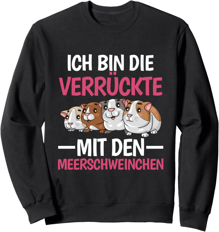 Ich Bin Die Verrückte Mit Den Meerschweinchen Sweatshirt