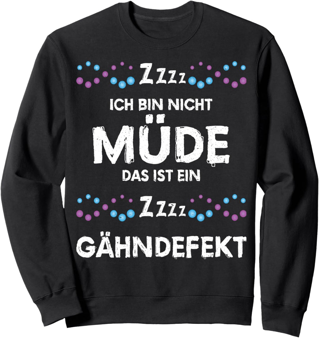 Ich bin nicht Müde, das ist ein Gähndefekt Gähnen Geschenk Sweatshirt