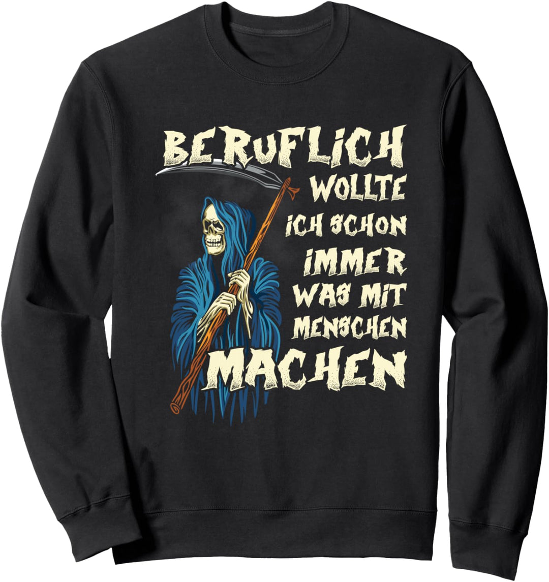Sensenmann Beruflich wollte ich immer was mit Menschen Sweatshirt