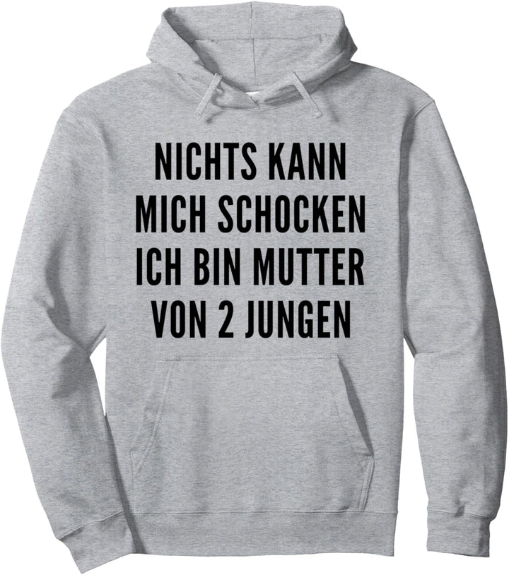 Nichts kann mich schocken ich bin Mutter von 2 Jungen Pullover Hoodie