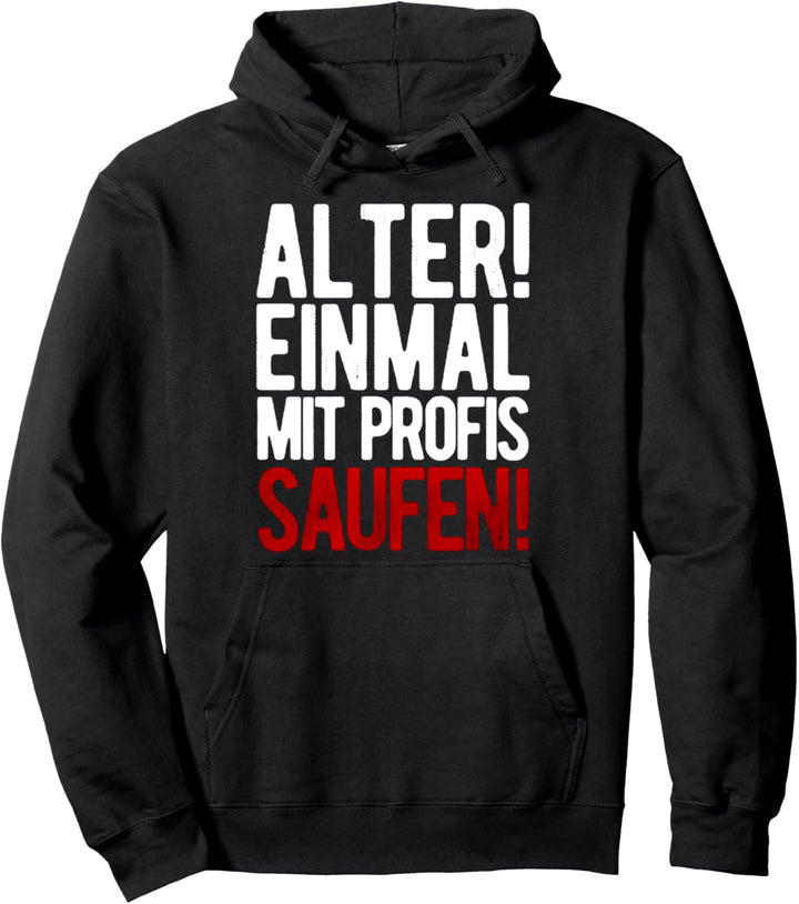 Alter Einmal Mit Profis Saufen Pullover Hoodie